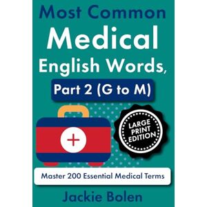 Bolen, Jackie Most Common Medical English Words, Part 2 (G to M): Master 200 Essential Medical Terms (Large Print Edition) (Medical Words, Big Print Editions) Bolen, Jackie Most Common Medical English Words, Part 2 (G to M): Master 200 Essential Medical Terms (Large Print Edition) (Medical Words, Big Print Editions)