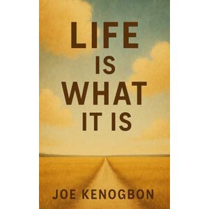 Kenogbon, Joe Life Is What It Is Kenogbon, Joe Life Is What It Is