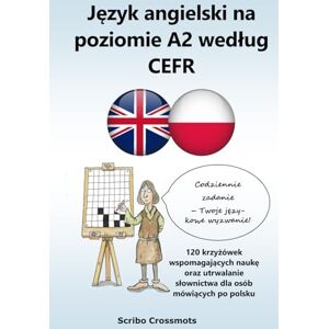 Lucas, Keith Paul Język angielski na poziomie A2 według CEFR: 120 krzyżówek wspomagających naukę oraz utrwalanie słownictwa dla osób mówiących po polsku (the cefr english for Polish speakers) Lucas, Keith Paul Język angielski na poziomie A2 według CEFR: 120 krzyżówek wspomagających naukę oraz utrwalanie słownictwa dla osób mówiących po polsku (the cefr english for Polish speakers)