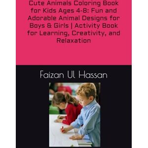 Hassan, Faizan Ul Cute Animals Coloring Book for Kids Ages 4-8: Fun and Adorable Animal Designs for Boys & Girls Activity Book for Learning, Creativity, and Relaxation Hassan, Faizan Ul Cute Animals Coloring Book for Kids Ages 4-8: Fun and Adorable Animal Designs for Boys & Girls Activity Book for Learning, Creativity, and Relaxation
