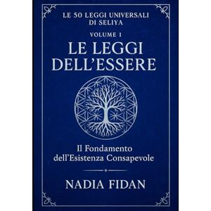 fidan, nadia Le 50 Leggi Universali di Seliya: Volume 1: Le Leggi dell'Essere Il Fondamento dell'Esistenza Consapevole ("Voci di Libertà: Il Cammino di Seliya" Leggi Universali) fidan, nadia Le 50 Leggi Universali di Seliya: Volume 1: Le Leggi dell'Essere Il Fondamento dell'Esistenza Consapevole ("Voci di Libertà: Il Cammino di Seliya" Leggi Universali)