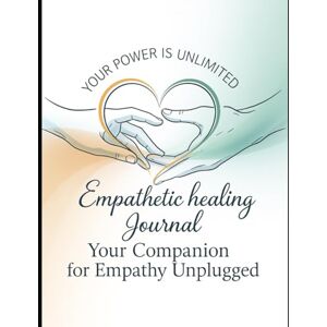 Jackson Empathetic Healing Journal: Your Companion for Empathy Unplugged Jackson Empathetic Healing Journal: Your Companion for Empathy Unplugged