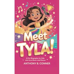 B. Conner, Anthony MEET TYLA!: A Fun Biography for Kids Who Love Music and Dance B. Conner, Anthony MEET TYLA!: A Fun Biography for Kids Who Love Music and Dance
