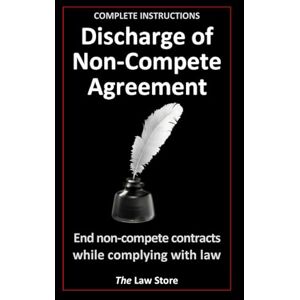 Law Store, The Discharge of Non-Compete Agreement: End Non-Compete Contracts While Complying With Law, Plus Bonus Legal Secrets Law Store, The Discharge of Non-Compete Agreement: End Non-Compete Contracts While Complying With Law, Plus Bonus Legal Secrets