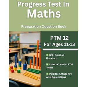 Daly, Dr Christopher Progress Test in Maths (PTM 12, Ages 11-13) Practice Workbook: 320+ Multiple Choice Test Style Questions Daly, Dr Christopher Progress Test in Maths (PTM 12, Ages 11-13) Practice Workbook: 320+ Multiple Choice Test Style Questions