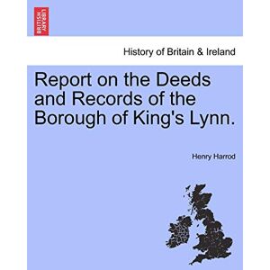 Harrod, Henry Report on the Deeds and Records of the Borough of King's Lynn. Harrod, Henry Report on the Deeds and Records of the Borough of King's Lynn.