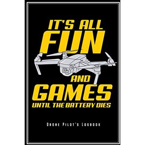 Drone Notebooks, Awesome It's All Fun And Games Until The Battery Dies Drone Pilot's Logbook: Drone Pilot Notebook FPV Quadcopter Flying Journal Diary Planner (Ruled Paper, ... 9") Perfect Gift For FPV Quadrocopter Pilots Drone Notebooks, Awesome It's All Fun And Games Until The Battery Dies Drone Pilot's Logbook: Drone Pilot Notebook FPV Quadcopter Flying Journal Diary Planner (Ruled Paper, ... 9") Perfect Gift For FPV Quadrocopter Pilots