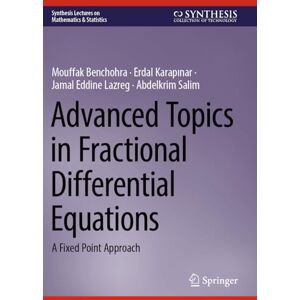Benchohra, Mouffak Advanced Topics in Fractional Differential Equations: A Fixed Point Approach (Synthesis Lectures on Mathematics & Statistics) Benchohra, Mouffak Advanced Topics in Fractional Differential Equations: A Fixed Point Approach (Synthesis Lectures on Mathematics & Statistics)