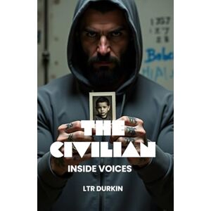 Durkin, LTR The Civilian: Inside Voices: Where Survival Means Becoming the Monster You Fear Most (The Civilian Saga) Durkin, LTR The Civilian: Inside Voices: Where Survival Means Becoming the Monster You Fear Most (The Civilian Saga)