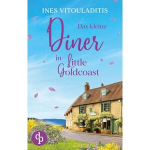 Vitouladitis, Ines Das kleine Diner in Little Goldcoast Ein Kleinstadt Liebesroman zum Wohlfühlen: Kann das Schicksal dich zur wahren Liebe führen? Vitouladitis, Ines Das kleine Diner in Little Goldcoast Ein Kleinstadt Liebesroman zum Wohlfühlen: Kann das Schicksal dich zur wahren Liebe führen?