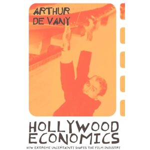 De Vany, Arthur Hollywood Economics: How Extreme Uncertainty Shapes the Film Industry (Routledge Studies in Contemporary Political Economy) De Vany, Arthur Hollywood Economics: How Extreme Uncertainty Shapes the Film Industry (Routledge Studies in Contemporary Political Economy)