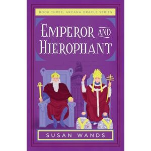 Susan Wands Emperor and Hierophant: Book Three, Arcana Oracle Series Susan Wands Emperor and Hierophant: Book Three, Arcana Oracle Series