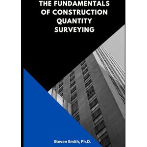 Smith Ph.D., Steven The Fundamentals of Construction Quantity Surveying Smith Ph.D., Steven The Fundamentals of Construction Quantity Surveying