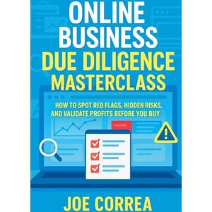 Correa, Joe Online Business Due Diligence Masterclass: How to Spot Red Flags, Hidden Risks, and Validate Profits Before You Buy: 4 (Digital Dealmakers) Correa, Joe Online Business Due Diligence Masterclass: How to Spot Red Flags, Hidden Risks, and Validate Profits Before You Buy: 4 (Digital Dealmakers)