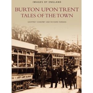 Sowerby, Geoffrey Burton Upon Trent Tales of the Town: Images of England Sowerby, Geoffrey Burton Upon Trent Tales of the Town: Images of England