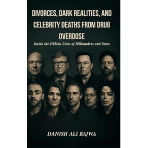 Bajwa, Danish Ali Divorces, Dark Realities, and Celebrity Deaths from Drug Overdose: Inside the Hidden Lives of Billionaires and Stars Bajwa, Danish Ali Divorces, Dark Realities, and Celebrity Deaths from Drug Overdose: Inside the Hidden Lives of Billionaires and Stars