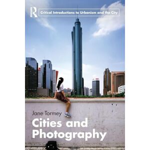 Tormey, Jane Cities and Photography (Routledge Critical Introductions to Urbanism and the City) Tormey, Jane Cities and Photography (Routledge Critical Introductions to Urbanism and the City)