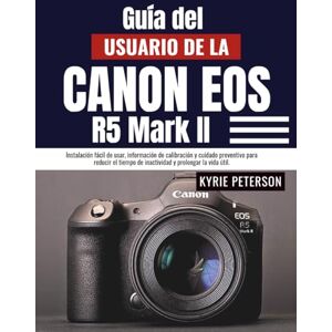 Peterson, Kyrie Guía del usuario de la Canon Eos R5 Mark II: Instalación fácil de usar, información de calibración y cuidado preventivo para reducir el tiempo de inactividad y prolongar la vida útil. Peterson, Kyrie Guía del usuario de la Canon Eos R5 Mark II: Instalación fácil de usar, información de calibración y cuidado preventivo para reducir el tiempo de inactividad y prolongar la vida útil.