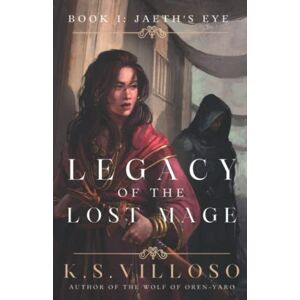 Villoso, K.S. Jaeth's Eye: Legacy of the Lost Mage Book 1 Villoso, K.S. Jaeth's Eye: Legacy of the Lost Mage Book 1