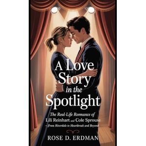 Erdman, Rose D A Love Story in the Spotlight: The Real-Life Romance of Lili Reinhart and Cole Sprouse — From Riverdale to Heartbreak and Beyond Erdman, Rose D A Love Story in the Spotlight: The Real-Life Romance of Lili Reinhart and Cole Sprouse — From Riverdale to Heartbreak and Beyond