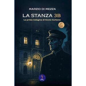 DI MEZZA, MARZIO LA STANZA 3B: La prima indagine di Ennio Carbone (Gialli vulcanici) DI MEZZA, MARZIO LA STANZA 3B: La prima indagine di Ennio Carbone (Gialli vulcanici)