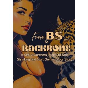 Sharp From BS to Backbone: A Self-Awareness Journal to Stop Shrinking and Start Owning Your Story Sharp From BS to Backbone: A Self-Awareness Journal to Stop Shrinking and Start Owning Your Story
