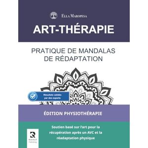 Maropesa, Ella Pratique de Mandalas de Réadaptation: Soutien basé sur l'art pour la récupération après un AVC et la réadaptation physique (Édition Physiothérapie) (Série Mandalas d’Art-Thérapie) Maropesa, Ella Pratique de Mandalas de Réadaptation: Soutien basé sur l'art pour la récupération après un AVC et la réadaptation physique (Édition Physiothérapie) (Série Mandalas d’Art-Thérapie)