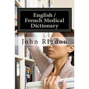 Rigdon, John C. English / French Medical Dictionary Rigdon, John C. English / French Medical Dictionary