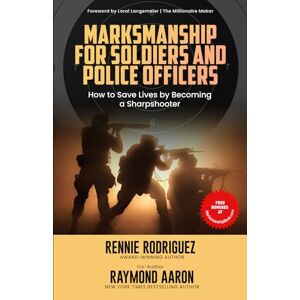 Rodriguez Marksmanship For Soldiers and Police Officers: How to Save Lives by Becoming a Sharpshooter Rodriguez Marksmanship For Soldiers and Police Officers: How to Save Lives by Becoming a Sharpshooter