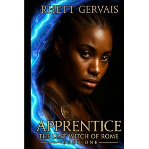Gervais, Rhett Apprentice: The Last Witch of Rome: Book One Gervais, Rhett Apprentice: The Last Witch of Rome: Book One