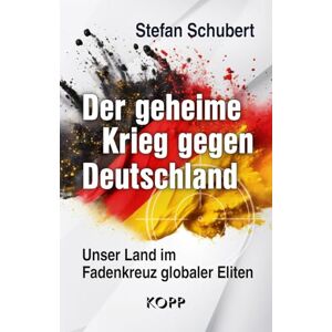 Schubert, Stefan Der geheime Krieg gegen Deutschland: Unser Land im Fadenkreuz globaler Eliten Schubert, Stefan Der geheime Krieg gegen Deutschland: Unser Land im Fadenkreuz globaler Eliten