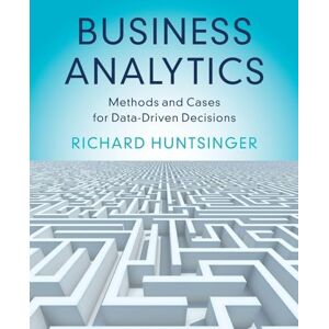 Richard Huntsinger Business Analytics: Methods and Cases for Data-Driven Decisions Richard Huntsinger Business Analytics: Methods and Cases for Data-Driven Decisions