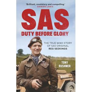 Rushmer, Tony SAS: Duty Before Glory: The True WWII Story of SAS Original Reg Seekings (as featured on SAS Rogue Heroes) Rushmer, Tony SAS: Duty Before Glory: The True WWII Story of SAS Original Reg Seekings (as featured on SAS Rogue Heroes)
