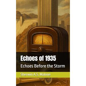 Malone, Sherwin A.S. Echoes of 1935: Echoes Before the Storm (Echoes of the Past) Malone, Sherwin A.S. Echoes of 1935: Echoes Before the Storm (Echoes of the Past)