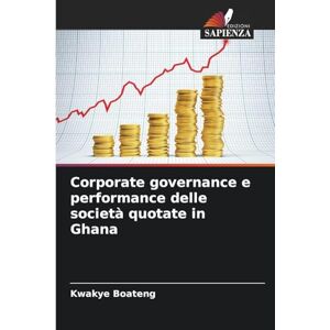 Boateng, Kwakye Corporate governance e performance delle società quotate in Ghana Boateng, Kwakye Corporate governance e performance delle società quotate in Ghana