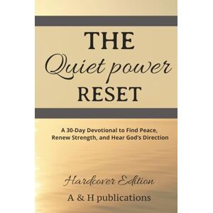 Publications, A & H THE QUIET POWER RESET (Hardcover): A 30-Day Guide to Peace, Purpose, and Hearing God’s Direction Publications, A & H THE QUIET POWER RESET (Hardcover): A 30-Day Guide to Peace, Purpose, and Hearing God’s Direction