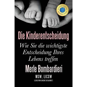 Bombardieri, Merle Die Kinderentscheidung: Wie Sie die wichtigste Entscheidung Ihres Lebens treffen Bombardieri, Merle Die Kinderentscheidung: Wie Sie die wichtigste Entscheidung Ihres Lebens treffen