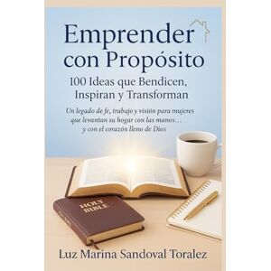 Marina Emprender con Propósito: 100 Ideas que Bendicen, Inspiran y Transforman: Un legado de fe, trabajo y visión para mujeres que levantan su hogar con las manos… y con el corazón lleno de Dios. Marina Emprender con Propósito: 100 Ideas que Bendicen, Inspiran y Transforman: Un legado de fe, trabajo y visión para mujeres que levantan su hogar con las manos… y con el corazón lleno de Dios.