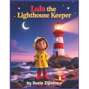 Zijlstra, Suzie Lula the Lighthouse Keeper: A Shining Story About Courage, Care, and Lighting the Way (The Brave Believers Series) Zijlstra, Suzie Lula the Lighthouse Keeper: A Shining Story About Courage, Care, and Lighting the Way (The Brave Believers Series)