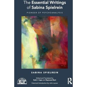 Spielrein, Sabina The Essential Writings of Sabina Spielrein: Pioneer of Psychoanalysis (Relational Perspectives Book Series) Spielrein, Sabina The Essential Writings of Sabina Spielrein: Pioneer of Psychoanalysis (Relational Perspectives Book Series)