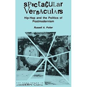 Potter, Russell A. Spectacular Vernaculars: Hip-Hop and the Politics of Postmodernism (Suny Series, Postmodern Culture) (SUNY series in Postmodern Culture) Potter, Russell A. Spectacular Vernaculars: Hip-Hop and the Politics of Postmodernism (Suny Series, Postmodern Culture) (SUNY series in Postmodern Culture)