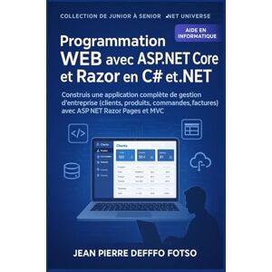 Deffo Fotso, Jean Pierre Volume 2 – Programmation Web avec ASP.NET Core et Razor en C# et .NET – De Junior à Senior: Construis une application complète de gestion d’entreprise avec ASP.NET Razor Pages et MVC Deffo Fotso, Jean Pierre Volume 2 – Programmation Web avec ASP.NET Core et Razor en C# et .NET – De Junior à Senior: Construis une application complète de gestion d’entreprise avec ASP.NET Razor Pages et MVC