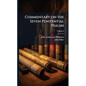 Phillimore, John Swinnerton Commentary on the Seven Penitential Psalms Phillimore, John Swinnerton Commentary on the Seven Penitential Psalms