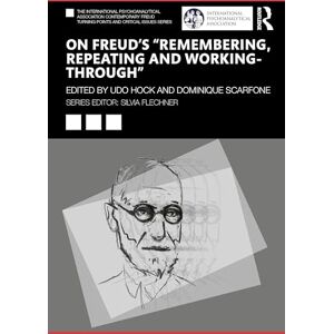 On Freud’s “Remembering, Repeating and Working-Through” (The International Psychoanalytical Association Contemporary Freud Turning Points and Critical Issues Series) On Freud’s “Remembering, Repeating and Working-Through” (The International Psychoanalytical Association Contemporary Freud Turning Points and Critical Issues Series)