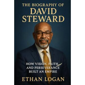 Grant, Oliver The Biography Of David Steward: How Vision Faith, and Perseverance Built On Empire. Grant, Oliver The Biography Of David Steward: How Vision Faith, and Perseverance Built On Empire.