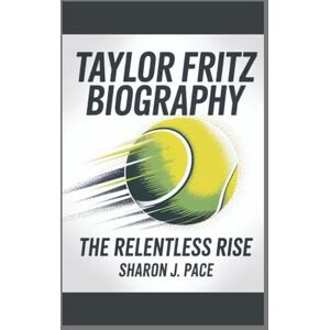 J. Pace, Sharon TAYLOR FRITZ BIOGRAPHY: The Relentless Rise J. Pace, Sharon TAYLOR FRITZ BIOGRAPHY: The Relentless Rise