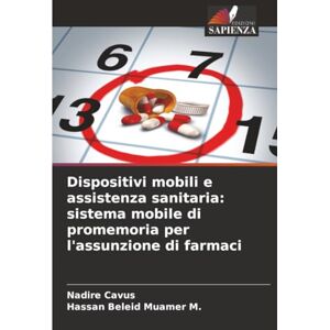 Cavus, Nadire Dispositivi mobili e assistenza sanitaria: sistema mobile di promemoria per l'assunzione di farmaci Cavus, Nadire Dispositivi mobili e assistenza sanitaria: sistema mobile di promemoria per l'assunzione di farmaci