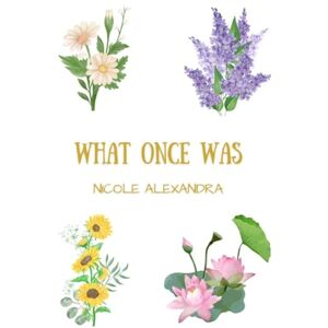 Alexandra, Nicole What Once Was Alexandra, Nicole What Once Was