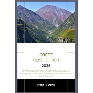 Davis, Milán R. Crete Reiseführer 2026: Entdecken Sie die versteckten Strände, antiken Wunder und lokalen Geheimnisse der größten Insel Griechenlands Davis, Milán R. Crete Reiseführer 2026: Entdecken Sie die versteckten Strände, antiken Wunder und lokalen Geheimnisse der größten Insel Griechenlands
