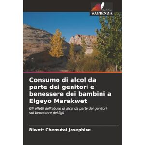 Chemutai Josephine, Biwott Consumo di alcol da parte dei genitori e benessere dei bambini a Elgeyo Marakwet: Gli effetti dell'abuso di alcol da parte dei genitori sul benessere dei figli Chemutai Josephine, Biwott Consumo di alcol da parte dei genitori e benessere dei bambini a Elgeyo Marakwet: Gli effetti dell'abuso di alcol da parte dei genitori sul benessere dei figli